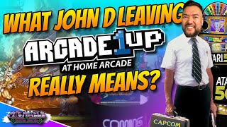 What John D Leaving Arcade1Up REALLY Means For The Future Of The Company