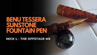 Benu Tessera Sunstone Fountain Pen Review