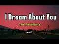 The Rebellions - I Dream About You (Lyrics)