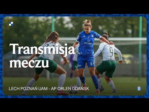 TRANSMISJA | Lech Poznań UAM - AP Orlen Gdańsk