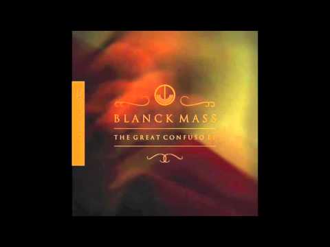Blanck Mass - The Great Confuso Parts I, II and III