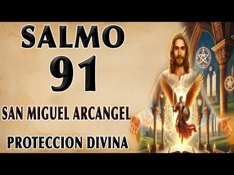 SALMO 91 TO SAN MIGUEL ARCÁNGEL PODEROSA ORACIÓN PARA DIVINE PROTECCIÓN