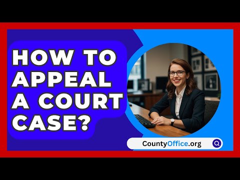 How To Appeal A Court Case? - CountyOffice.org