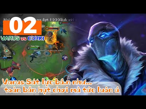 [02 - Tốc Chiến] VARUS vs CORKI ở Mid, Lên Đồ Sát Lực Bắ.n Với Corki luôn mấy ný, cũng được lắm á