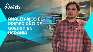 Analizamos el primer año de guerra en Ucrania