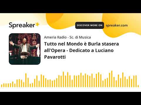 Tutto nel Mondo è Burla stasera all'Opera - Dedicato a Luciano Pavarotti