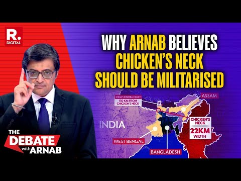 Arnab Calls To Militarize And Fortify The Siliguri Corridor Known As 'Chicken's Neck'