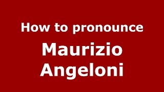 How to pronounce Maurizio Angeloni