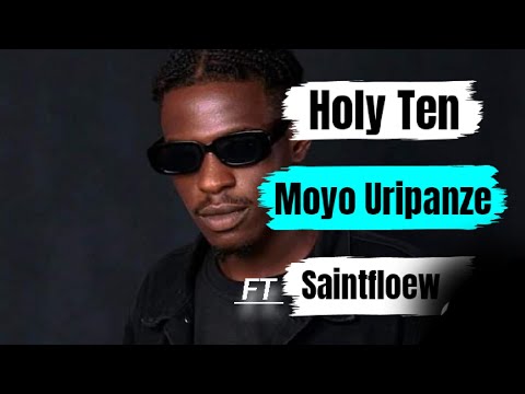 Holy Ten ft_Saintfloew ;_Moyo uri panze