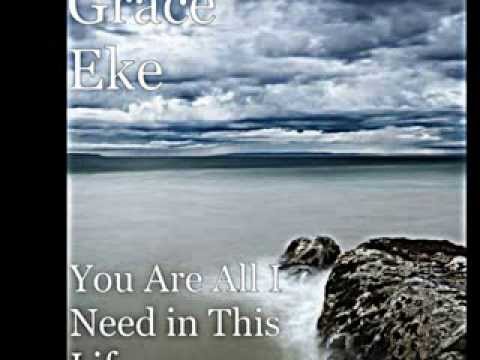 You Are All I Need In This Life- Grace Eke