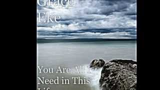 You Are All I Need In This Life- Grace Eke