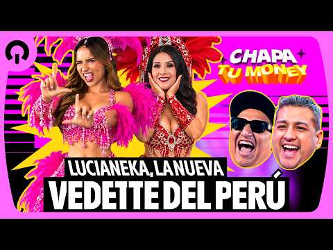 LUCIANEKA, LA NUEVA VEDETTE DEL PERÚ | CHAPA TU MONEY