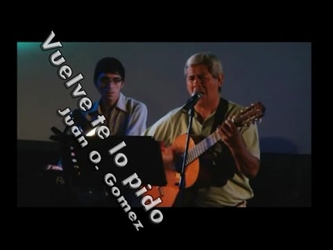 Juan Oscar Gomez - Vuelve te lo pido (Vivo)