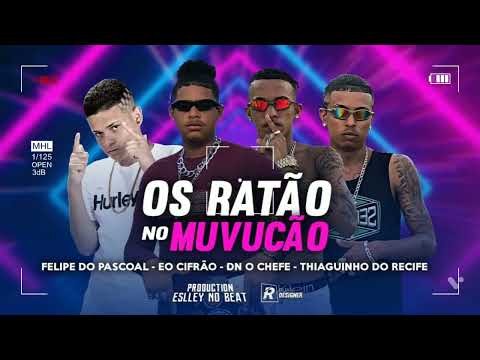 🔵 FELIPE DO PASCOAL, ÉO CIFRÃO, DN O CHEFE E THIAGUINHO DO RECIFE - OS RATÃO NO MUVUCÃO - BREGA FUNK