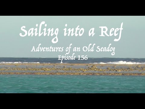 Sailing into a reef.  Adventures of an Old Seadog, ep 156