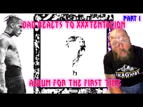DAD REACTS TO XXXTENTACION "?" ALBUM FOR THE FIRST TIME (PART 1)