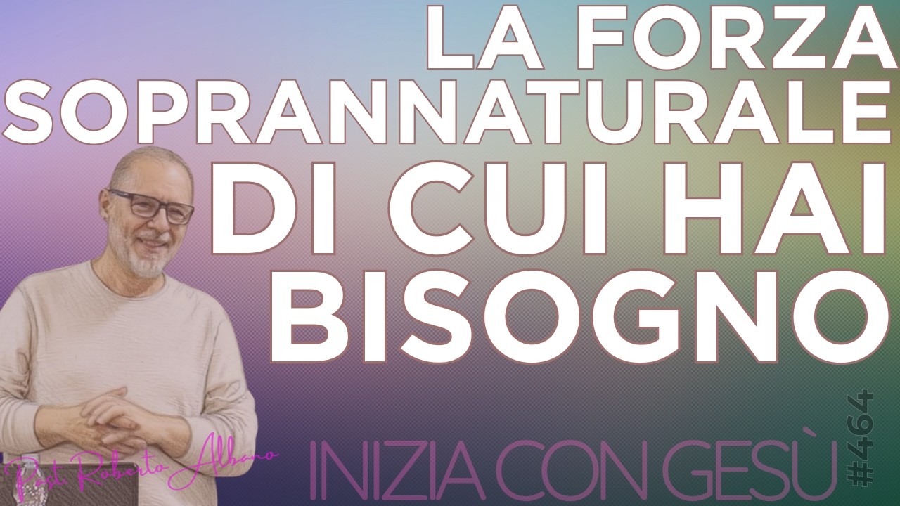 INIZIA CON GESÙ - "La forza SOPRANNATURALE di cui hai bisogno"