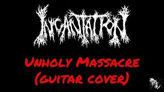 INCANTATION - UNHOLY MASSACRE (GUITAR COVER) | Julian Gonzalez