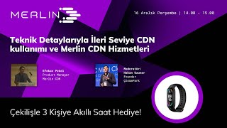 Teknik Detaylarıyla İleri Seviye CDN kullanımı ve Merlin CDN Hizmetler