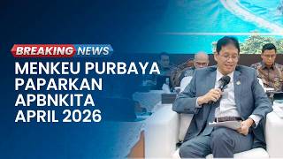 BREAKING NEWS: Konferensi Pers APBN KiTa April 2026, Purbaya: Ekonomi RI Tumbuh 5,61 Persen