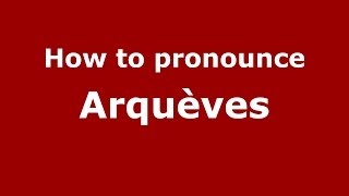 How to pronounce Arqu&egrave;ves