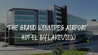 The Grand Winnipeg Airport Hotel by Lakeview Review - Winnipeg , Canada