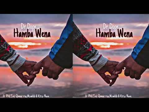Dr Dope - Hamba wena(Ft Pro-Tee ' Qveen ' Mzwilili & Kitso Nave)