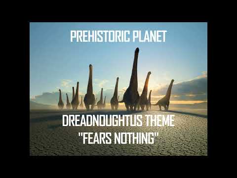 "Fears Nothing" - Prehistoric Planet Dreadnoughtus Theme