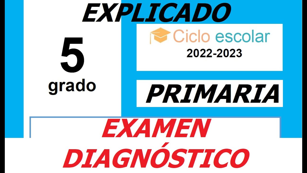 EXAMEN DIAGNÓSTICO QUINTO AÑO 2021-2022. Explicado.