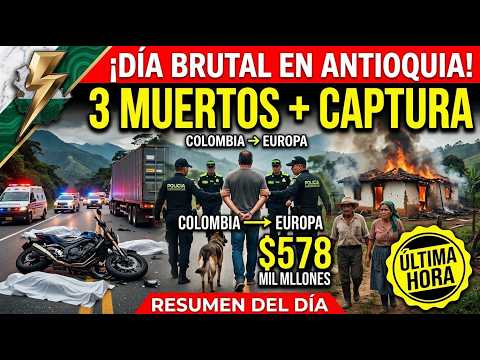 🚨 ¡DÍA BRUTAL EN ANTIOQUIA! 3 muertos, $578 MIL MILLONES y familias bajo amenaza