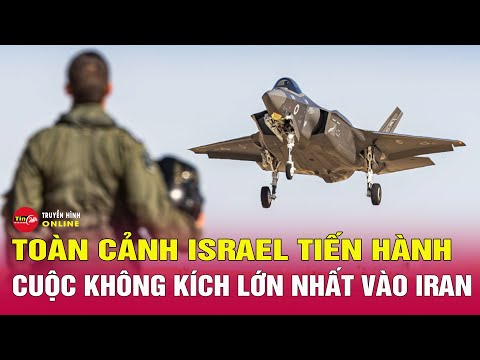 Tình hình căng thẳng Trung Đông: Toàn cảnh 4 giờ Israel tiến hành cuộc không kích lớn nhất vào Iran