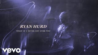 Ryan Hurd What If I Never Get Over You