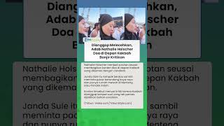 Dianggap Melecehkan, Adab Nathalie Holscher saat Doa di Depan Kakbah Banjir Kritikan: Mengolok-olok