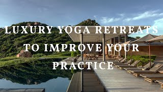 Compare Retreats: Best Luxury Yoga Retreats Around The World To Improv