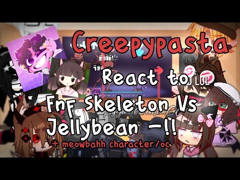 Creepypasta react to Friday night funkin Skeleton vs Jellybean (+Meowbahh character/oc - gacha club)