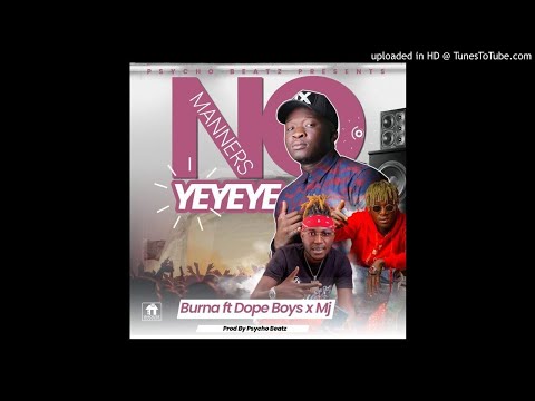 Burna ft. Dope Boys & Mj – No Manners (Prod. Psycho Beatz)