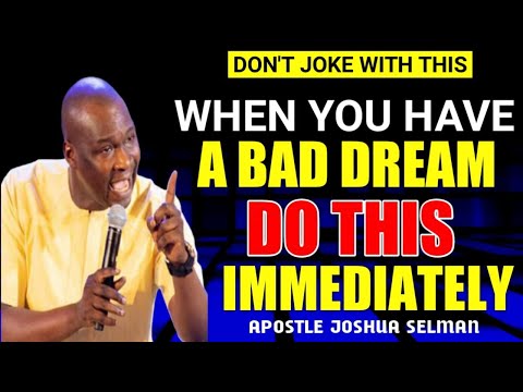AFTER A BAD DREAM GET UP AND DO THIS IMMEDIATELY || APOSTLE JOSHUA SELMAN