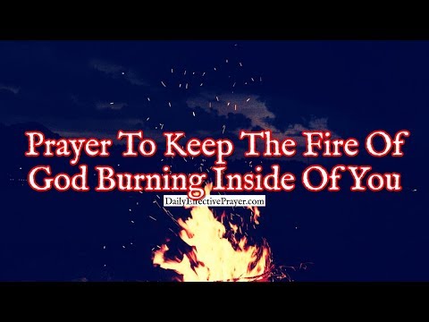 Prayer To Keep The Fire Of God Burning Inside Of You Video