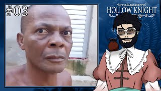 O MORENO TÁ IGNORANTE - Hollow Knight #03