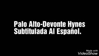 Palo Alto-Devonte Hynes Subtitulada Al Español.