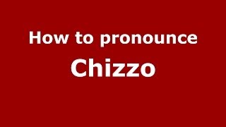 How to pronounce Chizzo