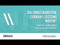 Da Vinci Robotik Cerrahi Sistemi Nedir? – Prof. Dr. Cemil Uygur
