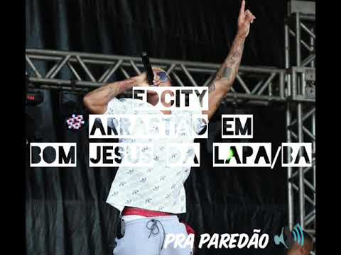 EDCITY - ARRASTÃO EM BOM JESUS DA LAPA (GRAVE PRA PAREDÃO)