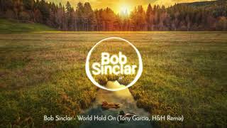 Bob Sinclar - World Hold On (Tony Garcia, H&amp;H Remix)