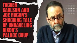 Tucker Carlson and Joe Rogan's Shocking Tale of Unraveling Nixon's Palace Coup