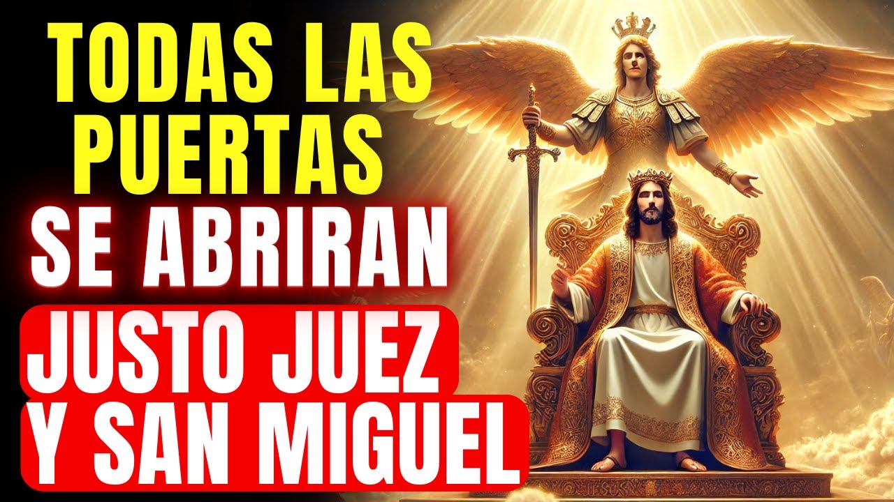 LA ORACIÓN QUE ABRE CAMINOS Y QUITA OBSTÁCULOS - JUSTO JUEZ Y SAN MIGUEL | SOLO ESCUCHA.