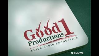 GOOD1 PRODUCTIONS SG - Not My Will