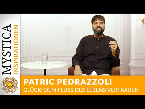 Patric Pedrazzoli: Glück - Dem Fluss des Lebens vertrauen | MYSTICA.TV