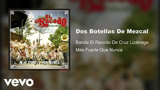 Banda El Recodo De Cruz Lizárraga - Dos Botellas De Mezcal (Audio)
