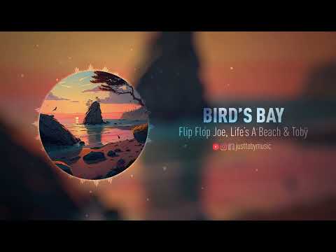 Life's A Beach, Tobÿ & Flip Flop Joe - Bird's Bay